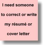 click here to write a resume or cover letter, or have someone correct your current resume and cover letter